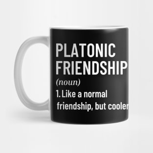 Platonic Friendship Like A Normal Friendship, But Cooler Funny Quote with Best Friend Mug